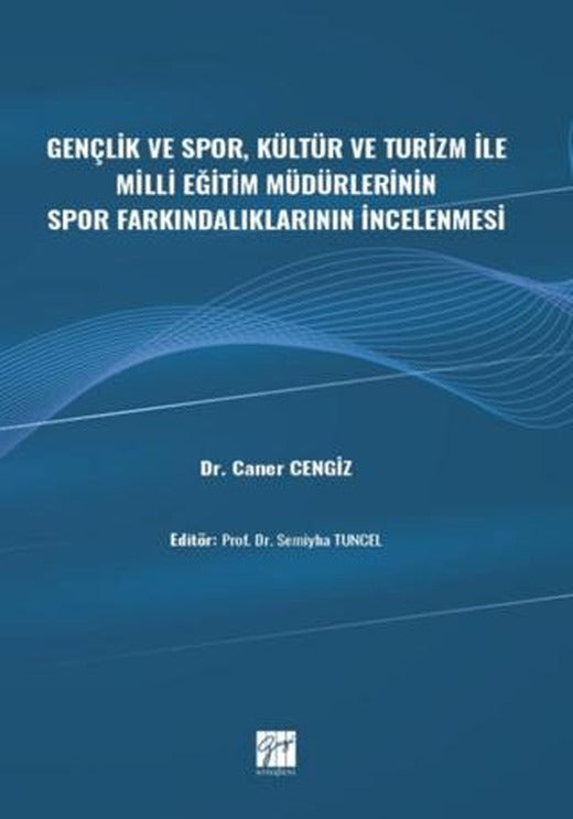 Gençlik ve Spor, Kültür ve Turizm ile Milli Eğitim Müdürlerinin Spor Farkındalıklarının İncelenmesi | Gazi Kitabevi (Ciltsiz)