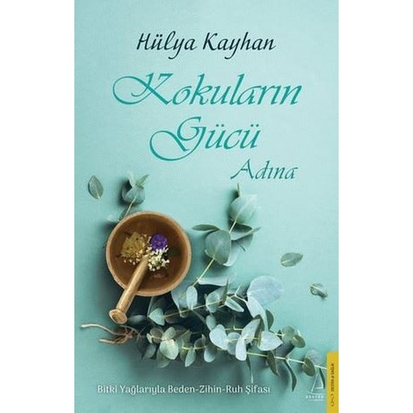 Kokuların Gücü Adına: Bitki Yağlarıyla Beden - Zihin - Ruh Şifası | Destek Yayınları (İnce Kapak)