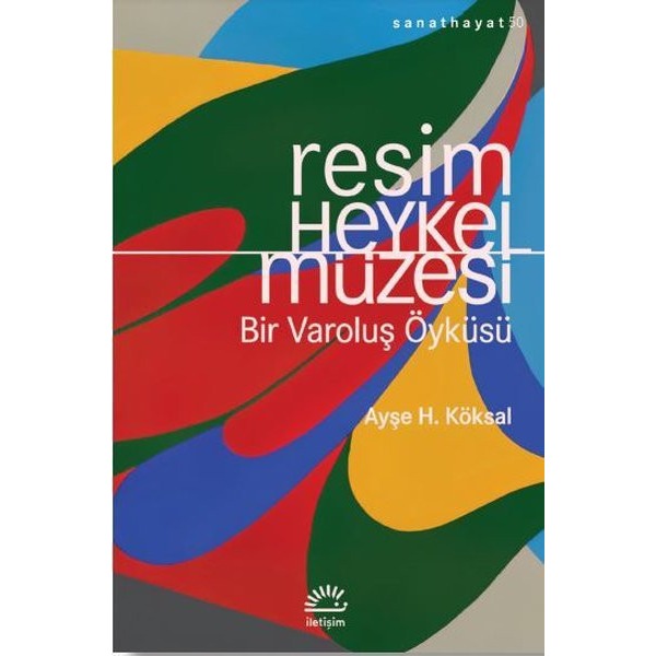 Resim ve Heykel Müzesi - Bir Varoluş Öyküsü | İletişim Yayınları