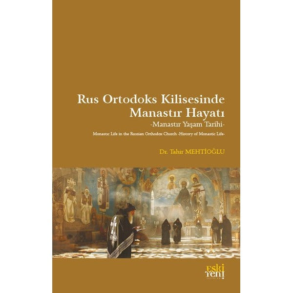 Rus Ortodoks Kilisesinde Manastır Hayatı - Manastır Yaşam Tarihi | Eskiyeni Yayınları (İnce Kapak)