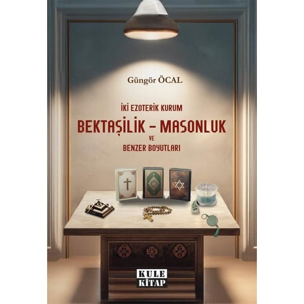 Bektaşilik - Masonluk ve Benzer Boyutları - İki Ezoterik Kurum | Kule Kitap (İnce Kapak)