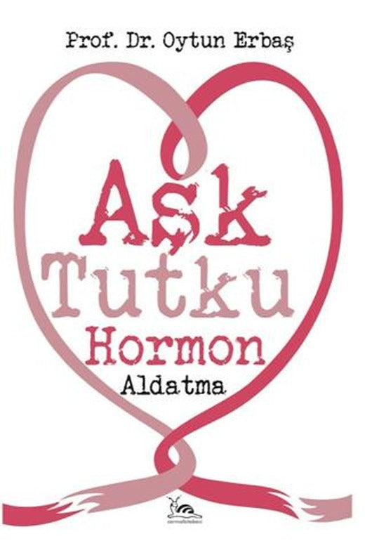 Aşk Tutku Hormon Aldatma | Sarmal Kitabevi (Ciltsiz)