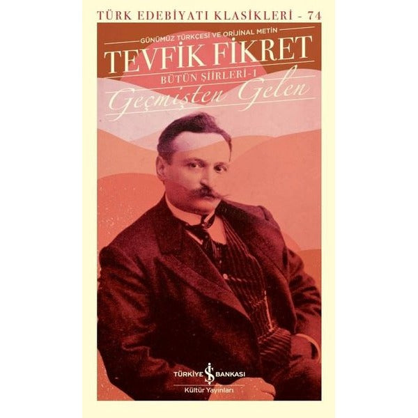 Tevfik Fikret - Geçmişten Gelen Bütün Şiirleri - Türk Edebiyatı Klasikleri 74 | İş Bankası Kültür Yayınları