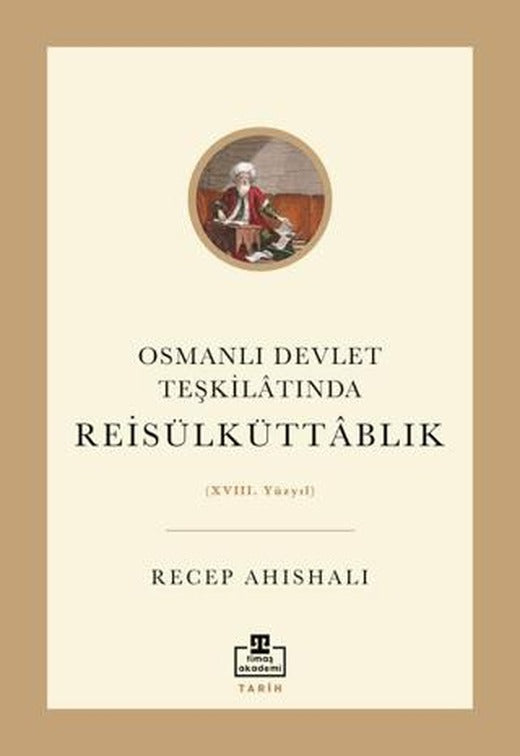 Osmanlı Devlet Teşkilatında Reisülküttablık | Timaş Akademi (Ciltsiz)