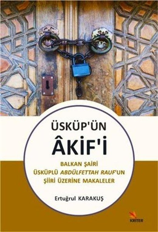 Üsküp'ün Akif'i - Balkan Şairi Üsküplü Abdülfettah Raufun Şiiri Üzerine Makaleler | Kriter (İnce Kapak)