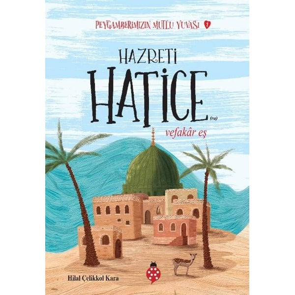 Hazreti Hatice - Vefakar Eş - Peygamberimizin Mutlu Yuvası 1 | Uğurböceği (İnce Kapak)