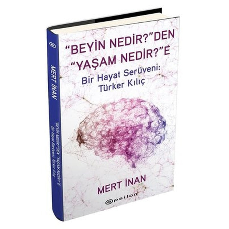 Beyin Nedir'den Yaşam Nedir'e Bir Hayat Serüveni: Türker Kılıç | Epsilon Yayınevi
