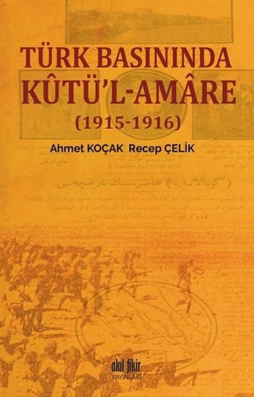Türk Basınında Kutü'l-Amare (1915-1916) | Akıl Fikir Yayınları (İnce Kapak)