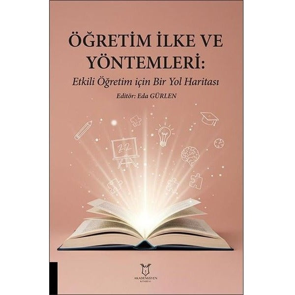 Öğretim İlke ve Yöntemleri: Etkili Öğretim İçin Bir Yol Haritası | Akademisyen Kitabevi (Ciltsiz)