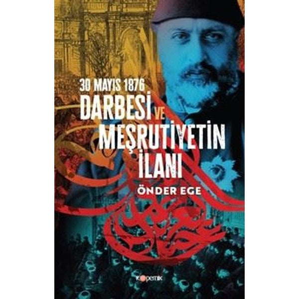 30 Mayıs 1876 Darbesi ve Meşrutiyetin İlanı | Kopernik Kitap (İnce Kapak)