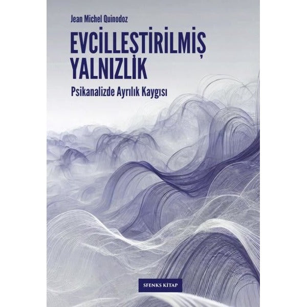 Evcilleştirilmiş Yalnızlık: Psikanalizde Ayrılık Kaygısı | Sfenks Kitap (İnce Kapak)