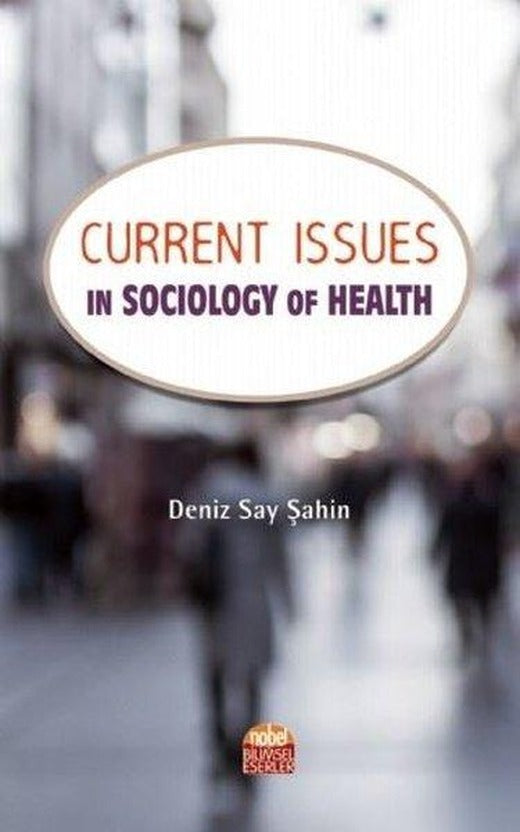 Current Issues in Sociology of Health | Nobel Bilimsel Eserler (İnce Kapak)