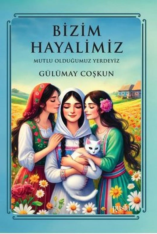 Bizim Hayalimiz - Mutlu Olduğumuz Yerdeyiz | Puslu Yayıncılık (İnce Kapak)