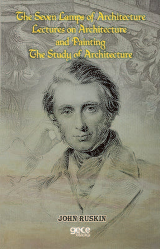 The Seven Lamps Of Architecture Lectures On Architecture And Painting The Study Of Architecture | Gece Kitaplığı