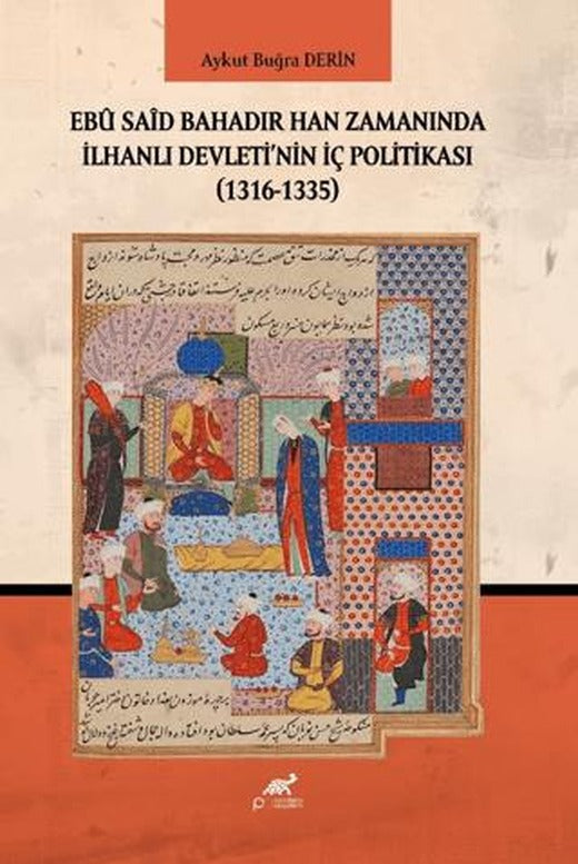 Ebu Said Bahadır Han Zamanında İlhanlı Devleti'nin İç Politikası (1316-1335)