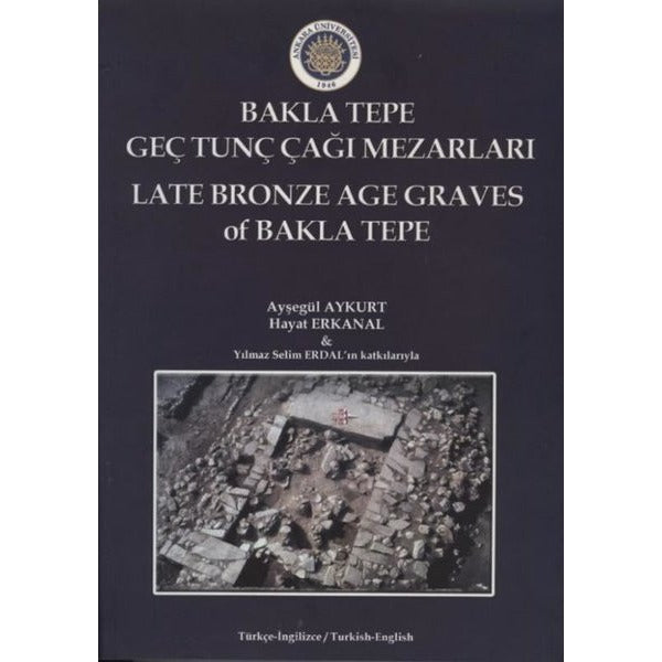 Bakla Tepe Geç Tunç Çağı Mezarları - Late Bronze Age Graves Of Bakla Tepe | Ankara Üniversitesi Yayınevi