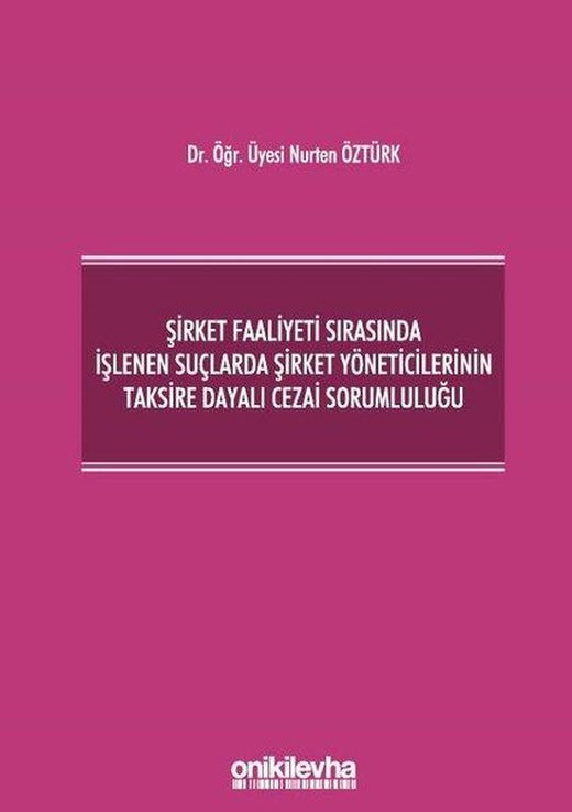 Şirket Faaliyeti Sırasında İşlenen Suçlarda Şirket Yöneticilerinin Taksire Dayalı Cezai Sorumluluğu | On İki Levha Yayıncılık (Ciltli)