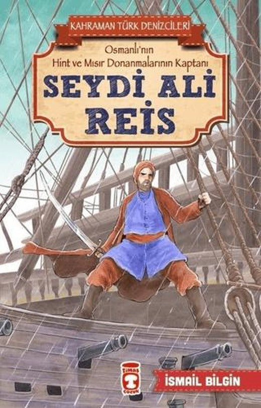 Seydi Ali Reis - Kahraman Türk Denizcileri | Timaş Çocuk (Ciltsiz)