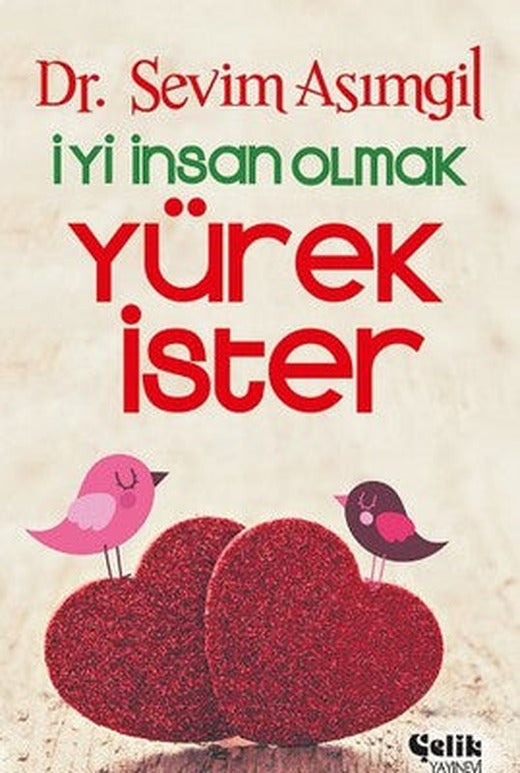 İyi İnsan Olmak Yürek İster | Çelik Yayınevi