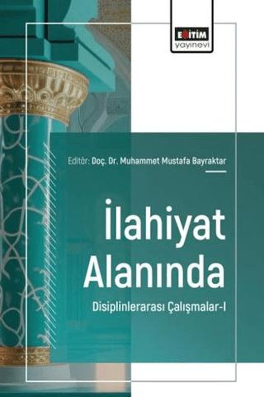 İlahiyat Alanında Disiplinlerarası Çalışmalar - 1 | Eğitim Yayınevi - Bilimsel Eserler (Ciltsiz)