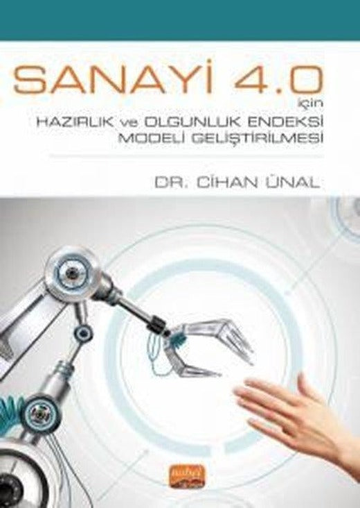 Sanayi 4.0 İçin Hazırlık ve Olgunluk Endeksi Modeli Geliştirilmesi | Nobel Bilimsel Eserler (İnce Kapak)