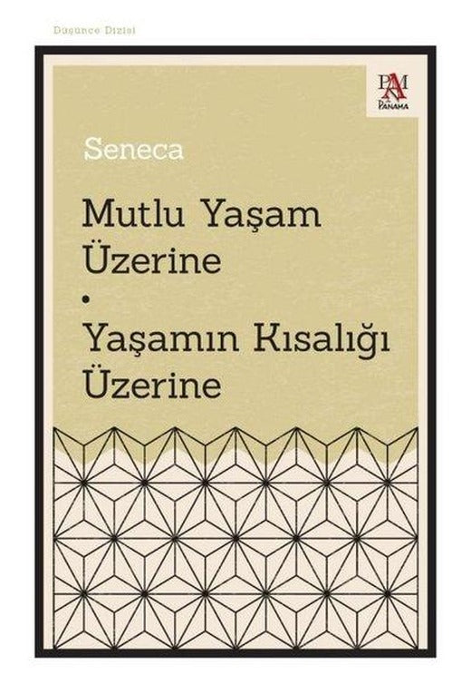 Mutlu Yaşam Üzerine - Yaşamın Kısalığı Üzerine | Panama Yayıncılık (İnce Kapak)