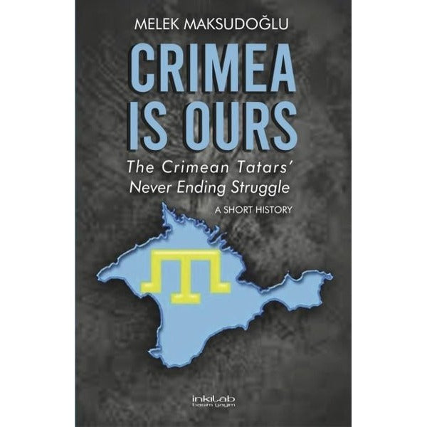 Crimea is Ours - The Crimean Tatars Never Ending Struggle - A Short History | İnkılab Yayınları (İnce Kapak)