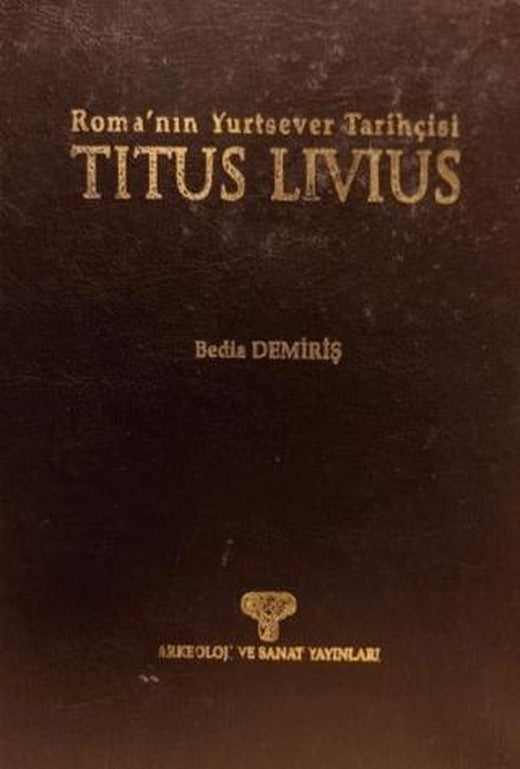 Titus Livius - Roma’nın Yurtsever Tarihçisi | Arkeoloji ve Sanat Yayınları (Ciltsiz)