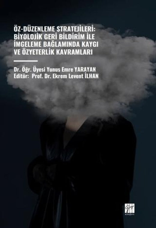 Öz-Düzenleme Stratejileri: Biyolojik Geri Bildirim İle İmgeleme Bağlamında Kaygı ve Özyeterlik Kavramları | Gazi Kitabevi (Ciltsiz)