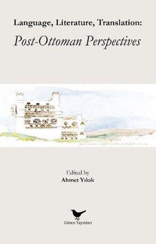 Language Literature Translation: Post - Ottoman Perspectives | Günce Yayınları (İnce Kapak)