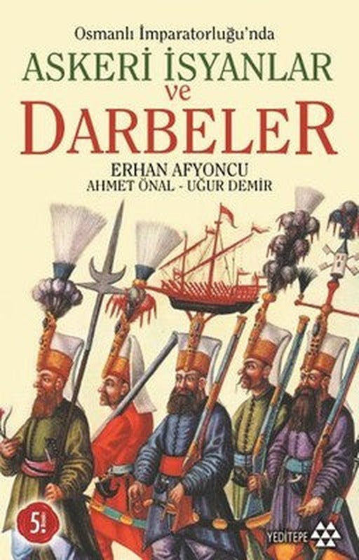 Osmanlı İmparatorluğu'nda Askeri İsyanlar ve Darbeler | Yeditepe Yayınevi