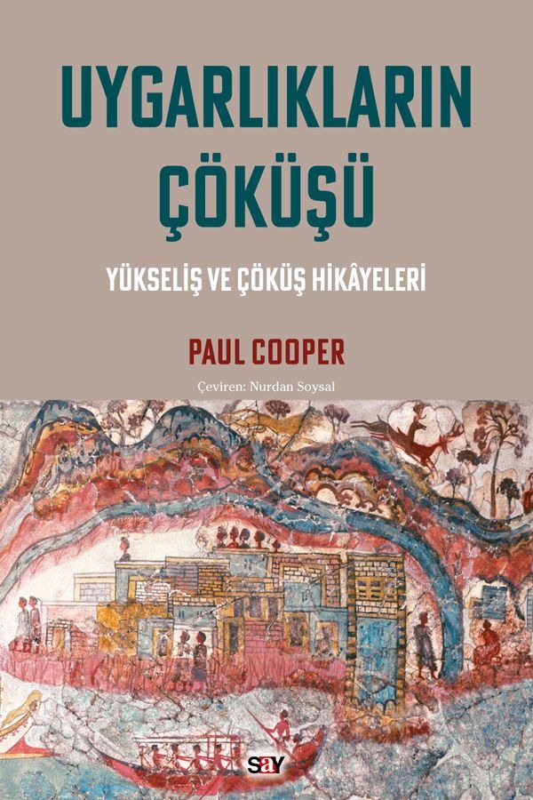 Uygarlıkların Çökuşu: Yükseliş ve Çöküş Hikayeleri | Say Yayınları (İnce Kapak)