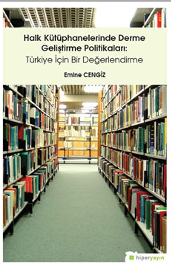 Halk Kütüphanelerinde Derme Geliştirme Politikaları-Türkiye İçin Bir Değerlendirme | Hiperlink