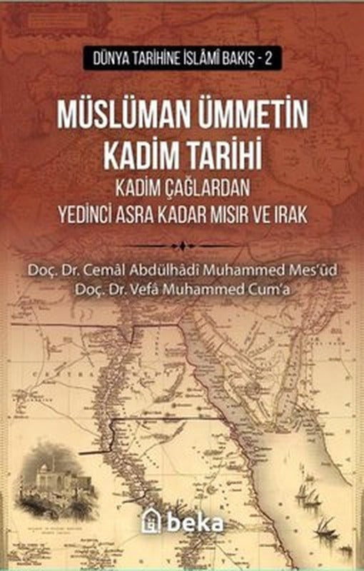 Müslüman Ümmetin Kadim Tarihi - Kadim Çağlardan Yedinci Asra Kadar Mısır ve Irak - Dünya Tarihine İs | Beka Yayınları