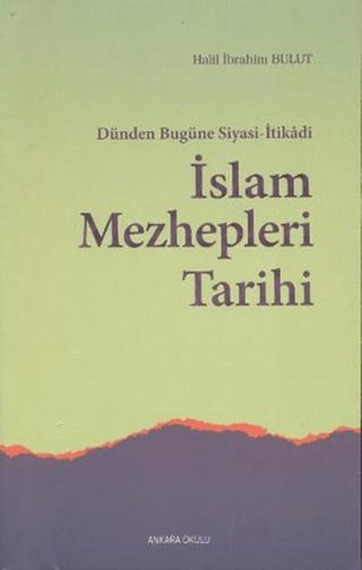 Dünden Bugüne Siyasi-İtikadi İslam Mezhepleri Tarihi | Ankara Okulu Yayınları (Ciltsiz)