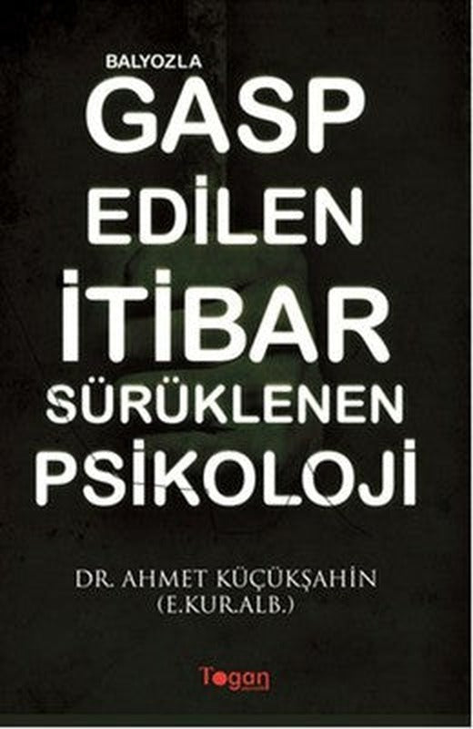 Balyozla Gasp Edilen İtibar Sürüklenen Psikoloji | Togan