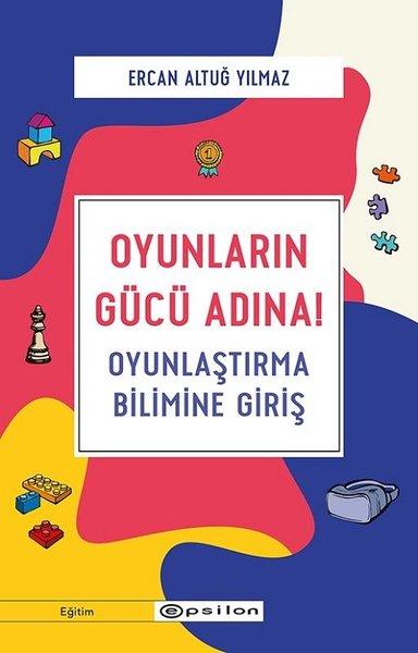 Oyunların Gücü Adına!-Oyunlaştırma Bilimine Giriş | Epsilon Yayınevi (İnce Kapak) - Resim 1
