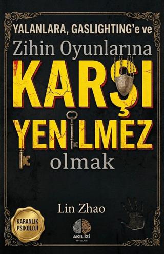 Karanlık Psikoloji Yalanlara Gaslighting'e ve Zihin Oyunlarına Karşı Yenilmez Olmak Karanlık Psikoloji