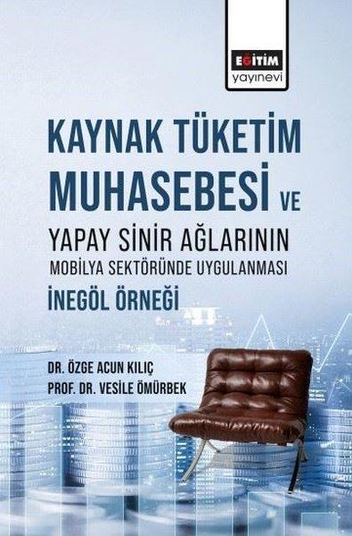 Kaynak Tüketim Muhasebesi ve Yapay Sinir Ağlarının Mobilya Sektöründe Uygulanması: İnegöl Örneği | Eğitim Yayınevi (İnce Kapak) - Resim 1