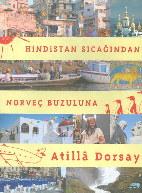 Hindistan Sıcağından Norveç Buzuluna - Atilla Dorsay - Turkuvaz Kitap - Resim 1