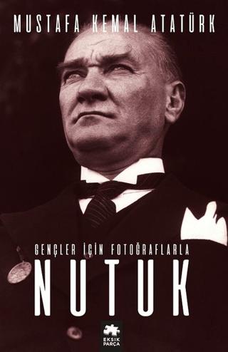 Gençler İçin Fotoğraflarla Nutuk | Eksik Parça Yayınları (Ciltsiz) - Resim 1