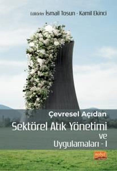Çevresel Açıdan Sektörel Atık Yönetimi ve Uygulamaları - 1 | Nobel Bilimsel Eserler (İnce Kapak) - Resim 1