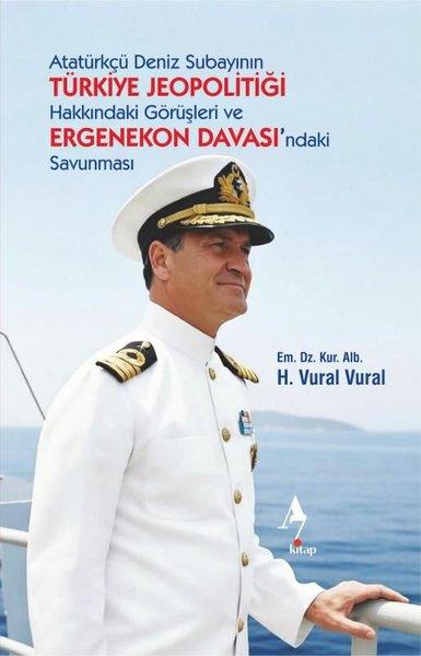 Atatürkçü Deniz Subayının Türkiye Jeopolitiği Hakkındaki Görüşleri ve Ergenekon Davası'ndaki Savunma | A7 Kitap (İnce Kapak) - Resim 1