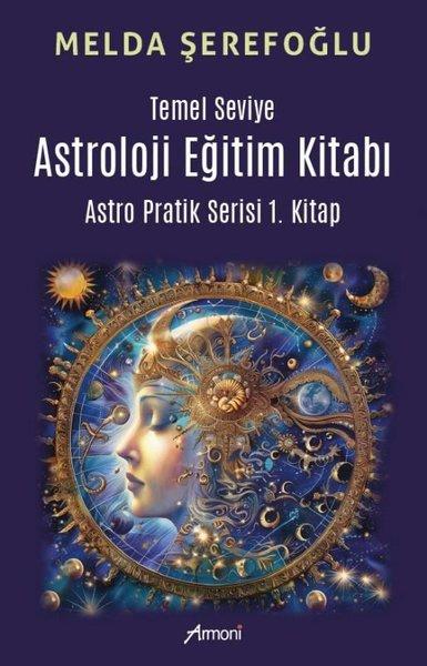 Temel Seviye Astroloji Eğitim Kitabı - Astro Pratik Serisi 1. Kitap | Armoni (İnce Kapak) - Resim 1