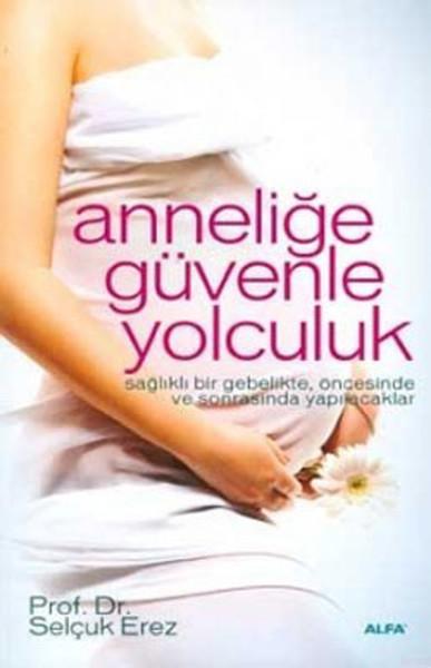 Anneliğe Güvenle Yolculuk | Alfa Yayıncılık (İnce Kapak) - Resim 1