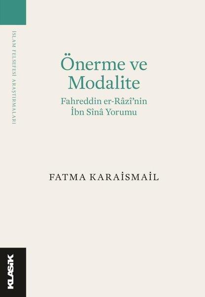 Önerme ve Modalite: Fahreddin er-Razi'nin İbn Sina Yorumu-İslam Felsefesi Araştırmaları | Klasik Yayınları (İnce Kapak) - Resim 1