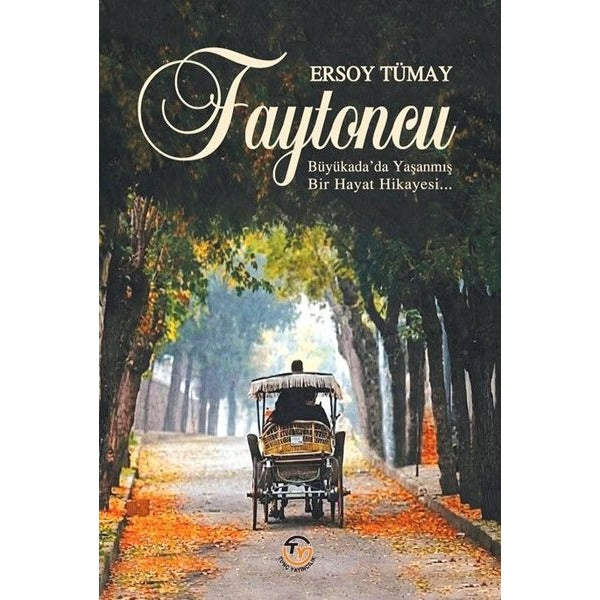 Faytoncu - Büyükada'da Yaşanmış Bir Hayat Hikayesi | Tunç Yayıncılık (İnce Kapak)