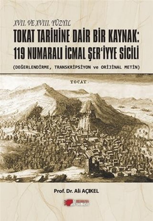 XVII. ve XVIII. Yüzyıl Tokat Tarihine Dair Bir Kaynak: 119 Numaralı İcmal Şer'iyye Sicili | Berikan Yayınevi (Ciltsiz)