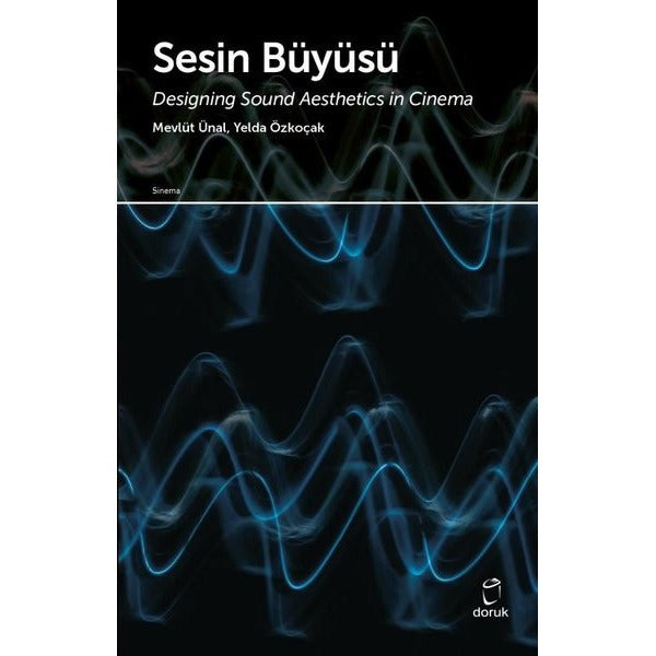 Sesin Büyüsü - Designing Sound Aesthetics in Cinema | Doruk Yayınları (İnce Kapak)