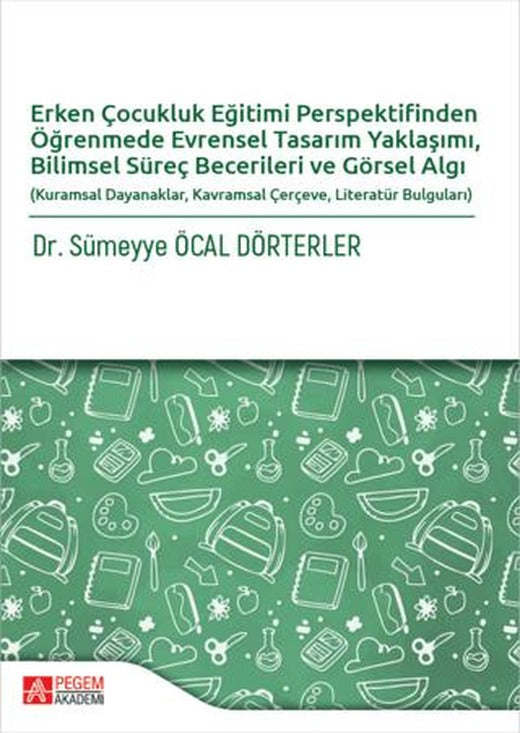 Erken Çocukluk Eğitimi Perspektifinden Öğrenmede Evrensel Tasarım Yaklaşımı, Bilimsel Süreç Becerileri ve Görsel Algı | Pegem Akademi Yayıncılık (Ciltsiz)